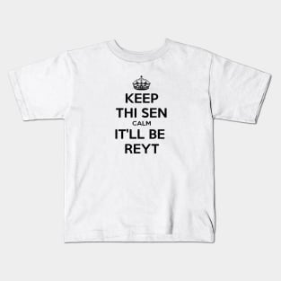 Keep Thi Sen Calm It'll Be Reyt Yorkshire Dialect Kids T-Shirt